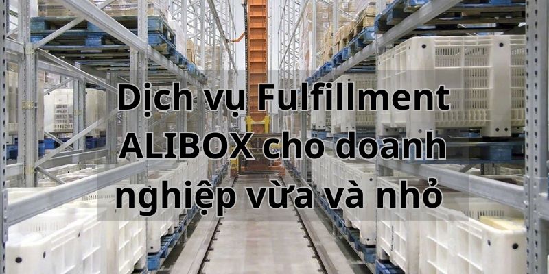 Dịch vụ Fulfillment ALIBOX cho doanh nghiệp vừa và nhỏ 1 Thiet ke chua co ten 15 Alibox Fulfillment